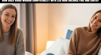 How Does Virgo Woman Compatibility with Leo Man Balance Fire and Earth?