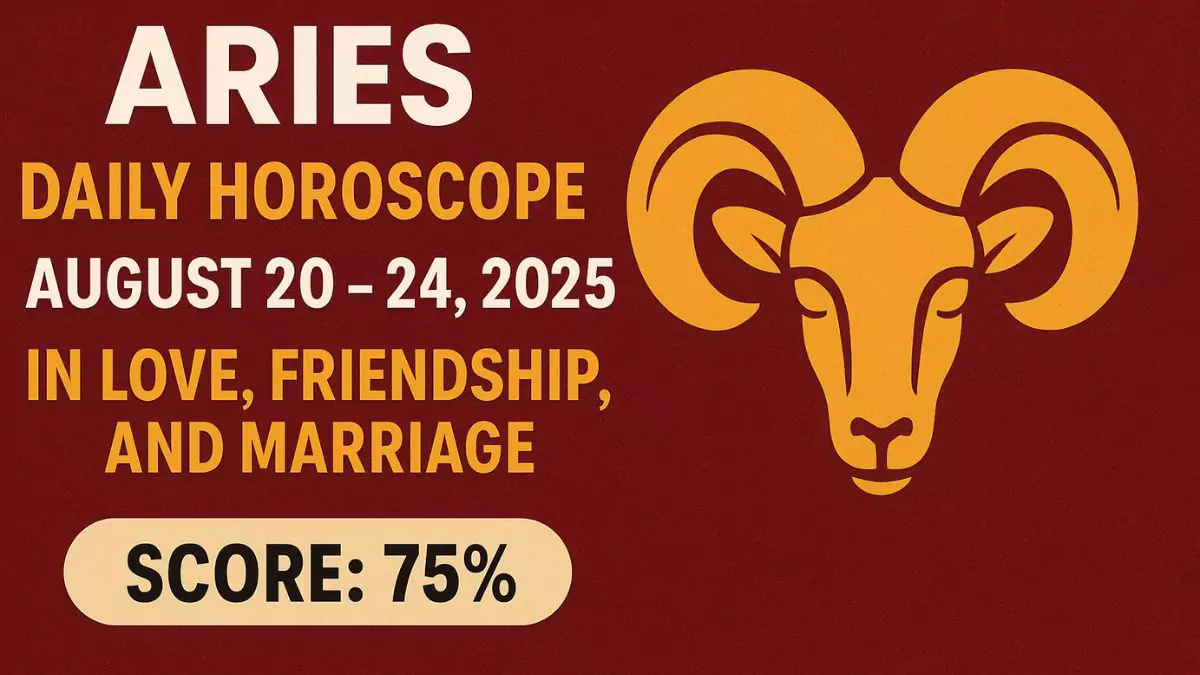Aries Daily Horoscope August 20-24, 2025 in Love, Friendship, and Marriage (Score: 75%)
