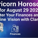 Capricorn Horoscope for August 29 2025: Master Your Finances and Define Your Vision with Clarity