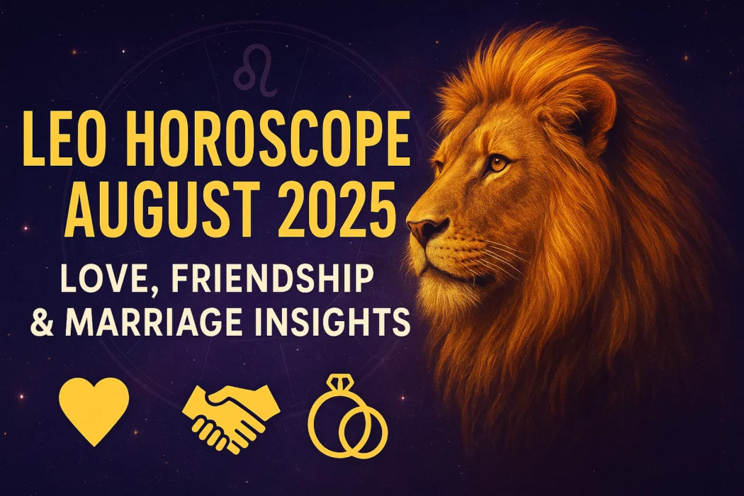 Leo Horoscope August 2025 – Love, Friendship, and Marriage Predictions