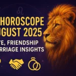 Leo Horoscope August 2025: Love, Friendship, and Marriage Insights