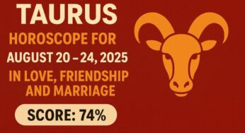 Taurus Horoscope for August 20 to 24 2025 in Love, Friendship, and Marriage (Score: 74%)