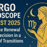 Virgo Horoscope August 2025: Embrace Renewal and Precision in a Month of Transitions