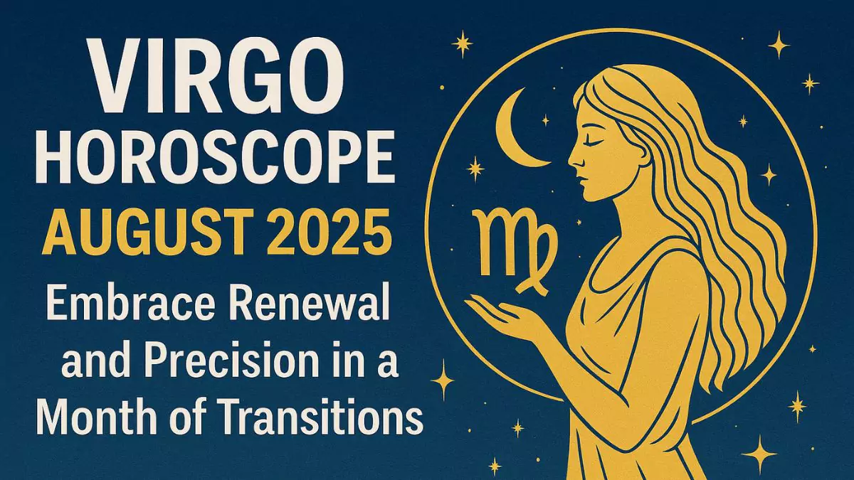Virgo horoscope August 2025 predictions