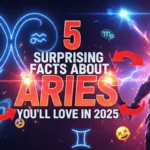 5 Surprising Facts About Aries You’ll Love in 2025