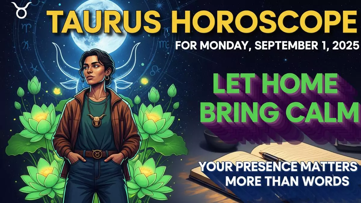 Taurus Horoscope for Monday, September 1, 2025: Let Home Bring Calm: Your Presence Matters More Than Words