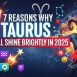 7 Reasons Why Taurus Will Shine Brightly in 2025