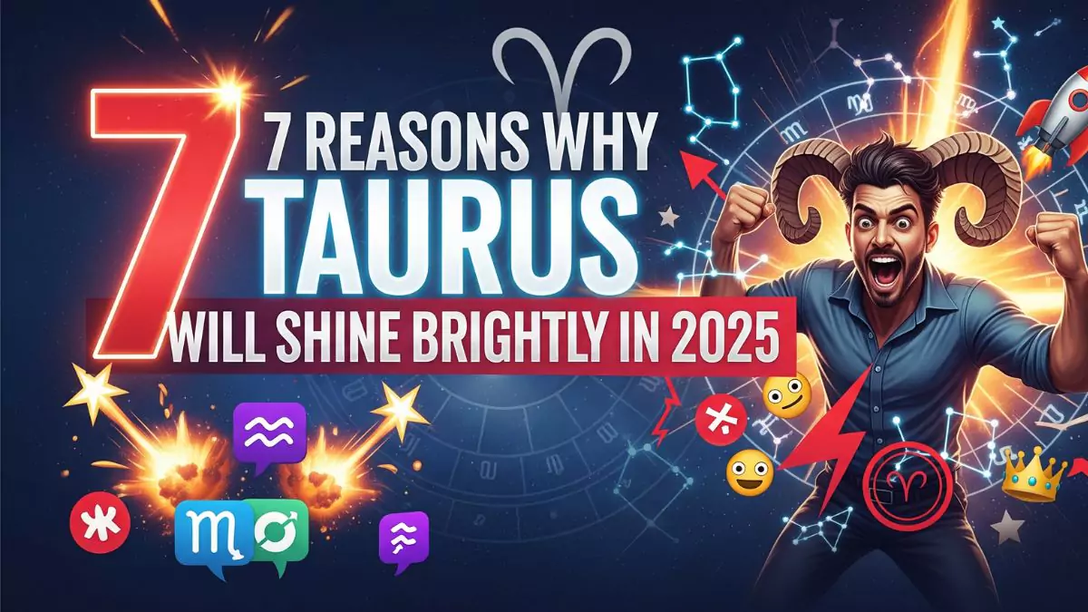 7 Reasons Why Taurus Will Shine Brightly in 2025