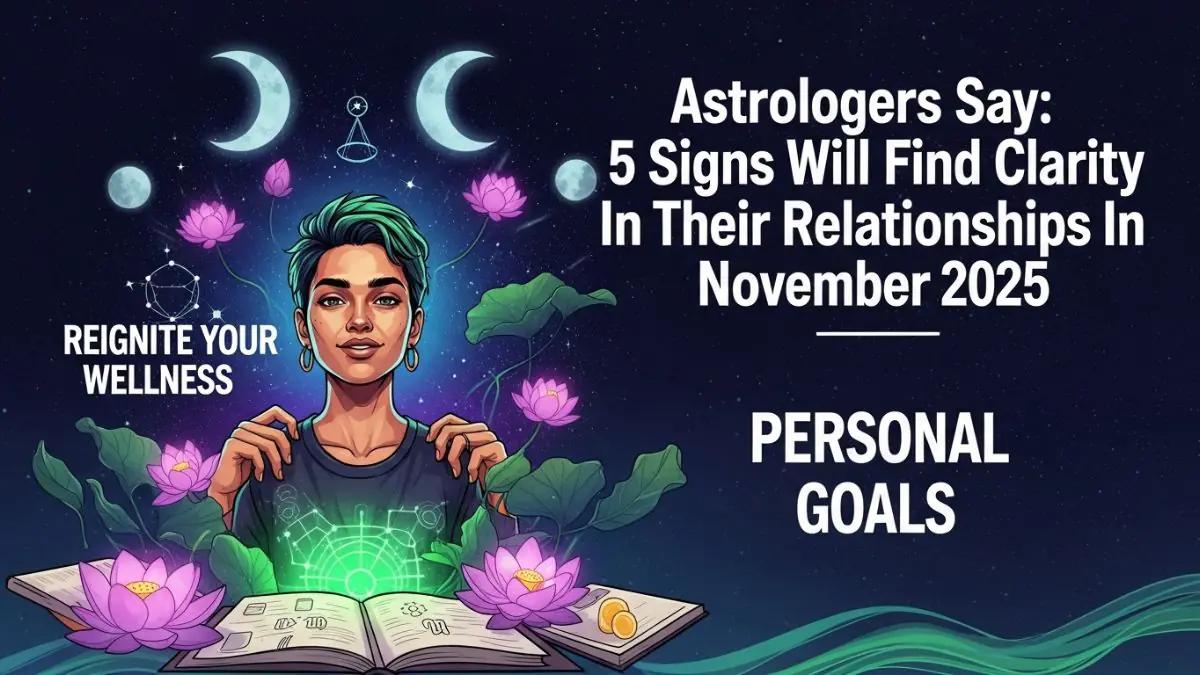Astrologers Say: 5 Signs Will Find Clarity In Their Relationships In November 2025