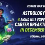Astrology Says: 4 Signs Will Experience Career Breakthroughs In December 2025
