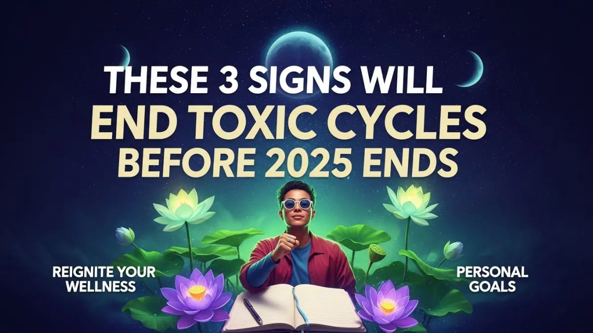 These 3 Signs Will End Toxic Cycles Before 2025 Ends