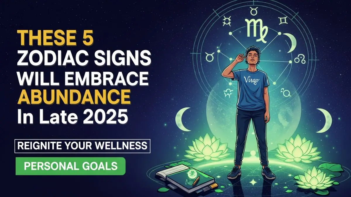 These 5 Zodiac Signs Will Embrace Abundance In Late 2025